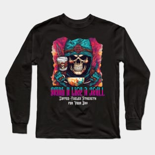 Grind It Like a Skull: Coffee-Fueled Strength for Your Day (Motivational and Inspirational Quote) Long Sleeve T-Shirt